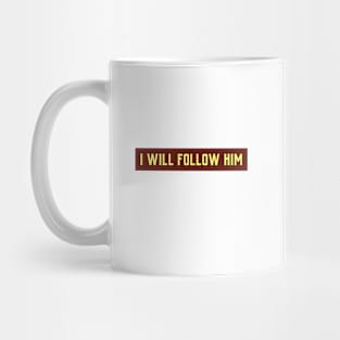 I WILL FOLLOW HIM Mug